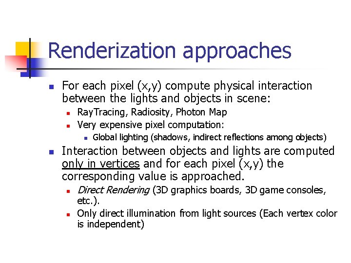 Renderization approaches n For each pixel (x, y) compute physical interaction between the lights