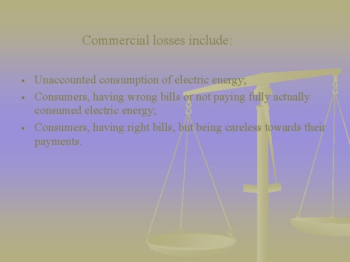 Commercial losses include: § § § Unaccounted consumption of electric energy; Consumers, having wrong