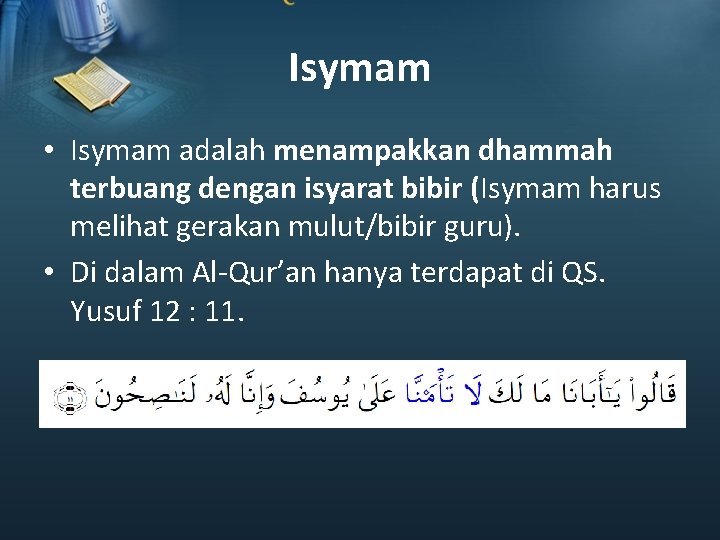 Isymam • Isymam adalah menampakkan dhammah terbuang dengan isyarat bibir (Isymam harus melihat gerakan