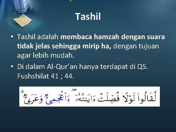 Tashil • Tashil adalah membaca hamzah dengan suara tidak jelas sehingga mirip ha, dengan