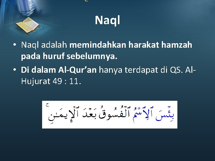 Naql • Naql adalah memindahkan harakat hamzah pada huruf sebelumnya. • Di dalam Al-Qur’an