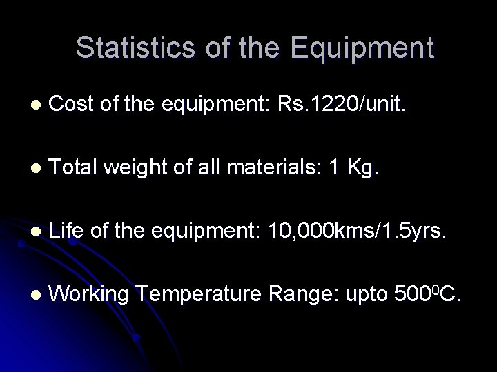 Statistics of the Equipment l Cost of the equipment: Rs. 1220/unit. l Total weight