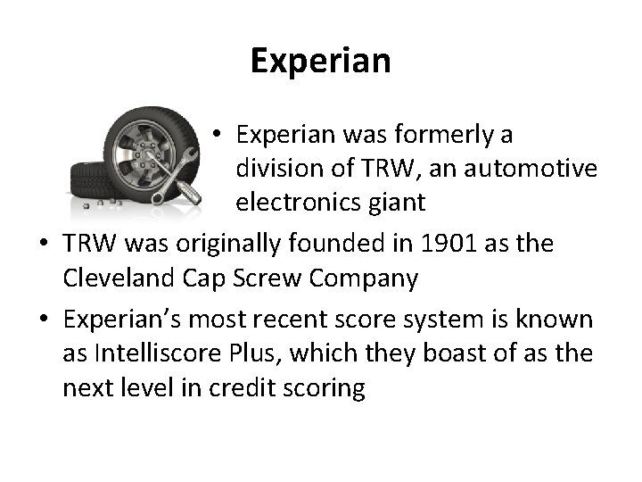 Experian • Experian was formerly a division of TRW, an automotive electronics giant •