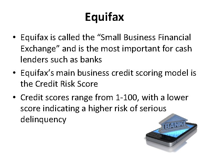 Equifax • Equifax is called the “Small Business Financial Exchange” and is the most