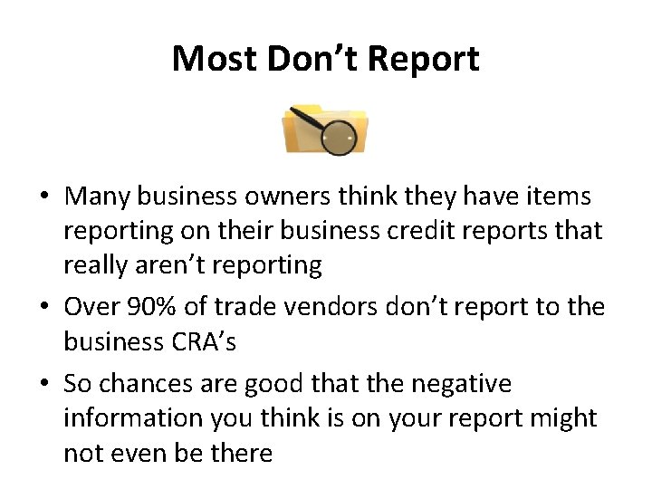 Most Don’t Report • Many business owners think they have items reporting on their