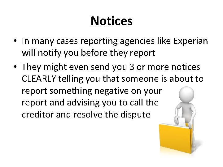Notices • In many cases reporting agencies like Experian will notify you before they