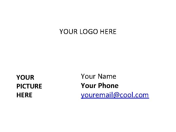 YOUR LOGO HERE YOUR PICTURE HERE Your Name Your Phone youremail@cool. com 