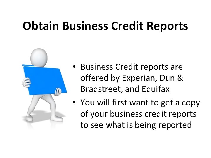 Obtain Business Credit Reports • Business Credit reports are offered by Experian, Dun &