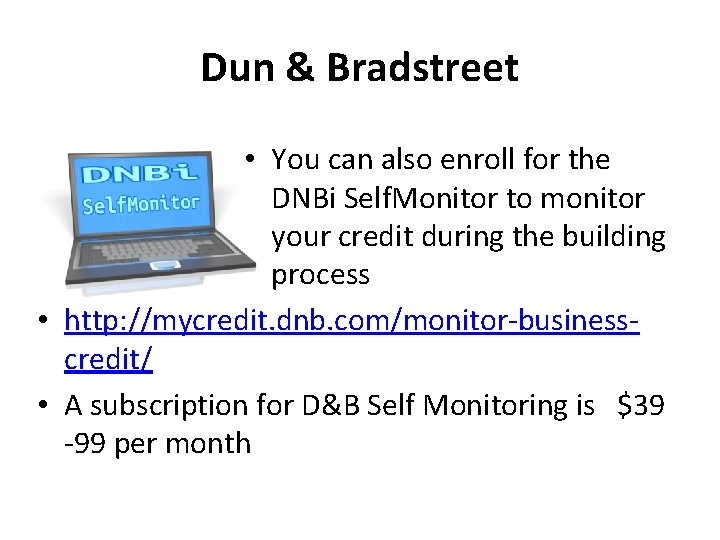Dun & Bradstreet • You can also enroll for the DNBi Self. Monitor to