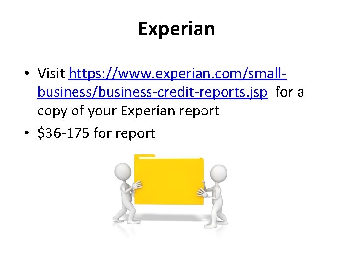 Experian • Visit https: //www. experian. com/smallbusiness/business-credit-reports. jsp for a copy of your Experian