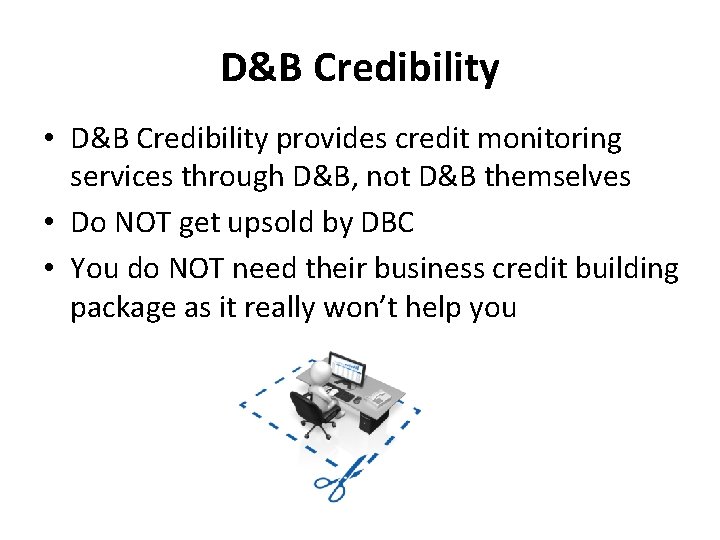 D&B Credibility • D&B Credibility provides credit monitoring services through D&B, not D&B themselves