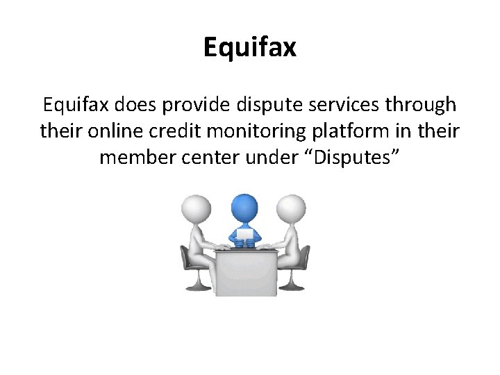 Equifax does provide dispute services through their online credit monitoring platform in their member