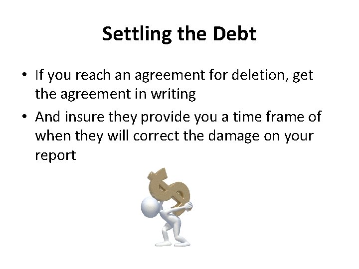 Settling the Debt • If you reach an agreement for deletion, get the agreement