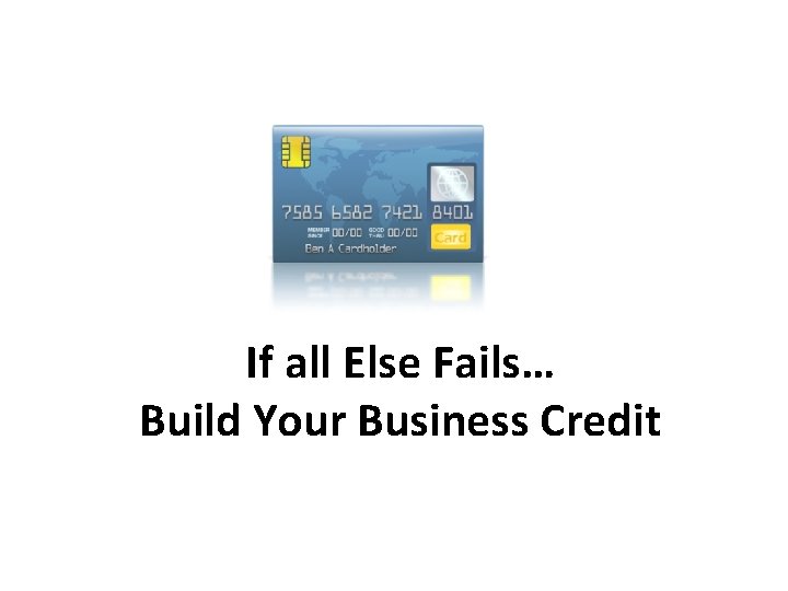 If all Else Fails… Build Your Business Credit 