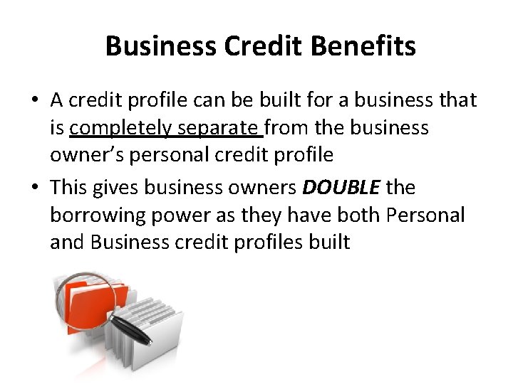 Business Credit Benefits • A credit profile can be built for a business that