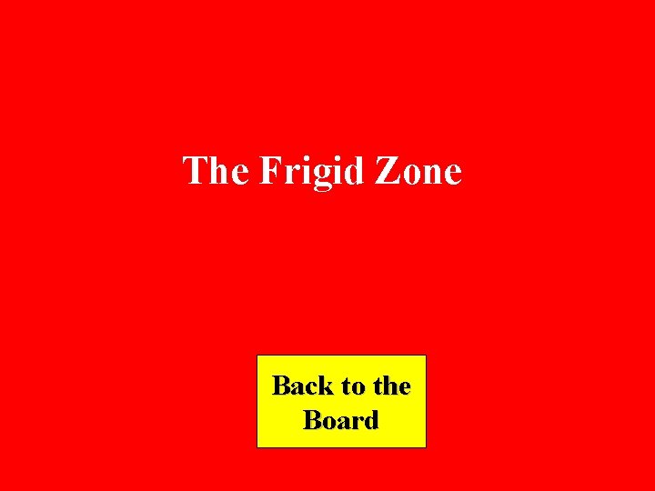 The Frigid Zone Back to the Board 