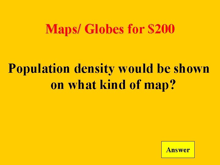 Maps/ Globes for $200 Population density would be shown on what kind of map?