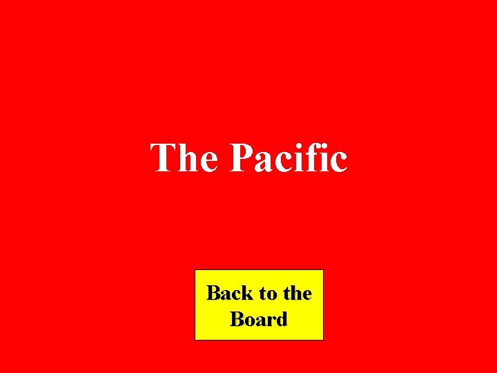 The Pacific Back to the Board 