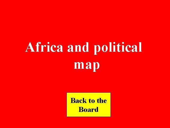 Africa and political map Back to the Board 