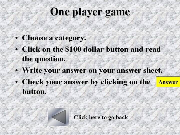 One player game • Choose a category. • Click on the $100 dollar button