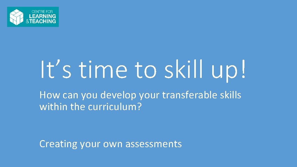 It’s time to skill up! How can you develop your transferable skills within the