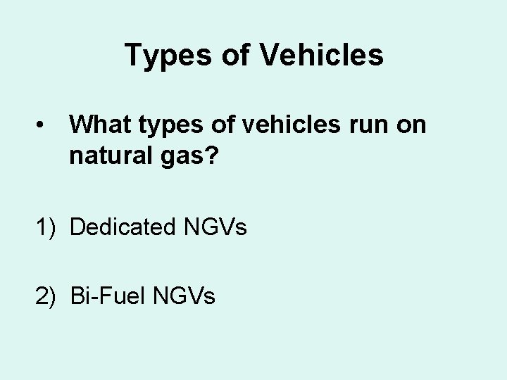 Types of Vehicles • What types of vehicles run on natural gas? 1) Dedicated