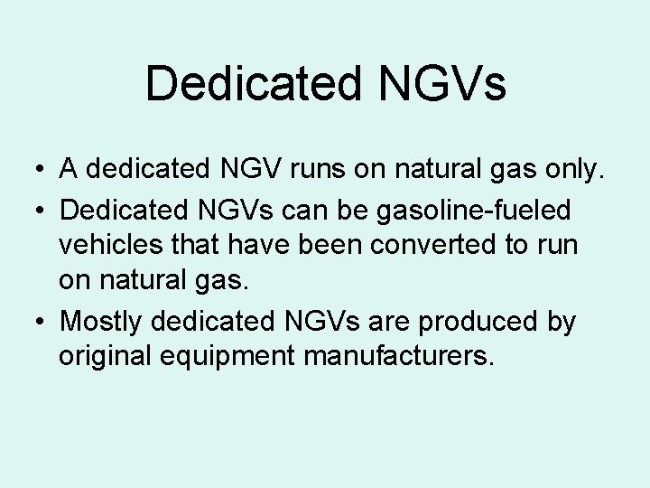 Dedicated NGVs • A dedicated NGV runs on natural gas only. • Dedicated NGVs