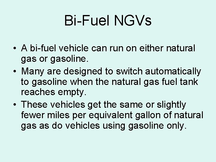 Bi-Fuel NGVs • A bi-fuel vehicle can run on either natural gas or gasoline.