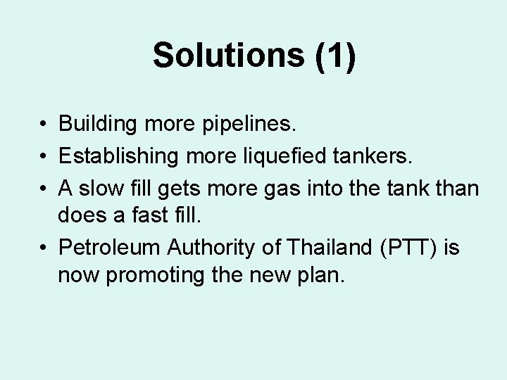 Solutions (1) • Building more pipelines. • Establishing more liquefied tankers. • A slow