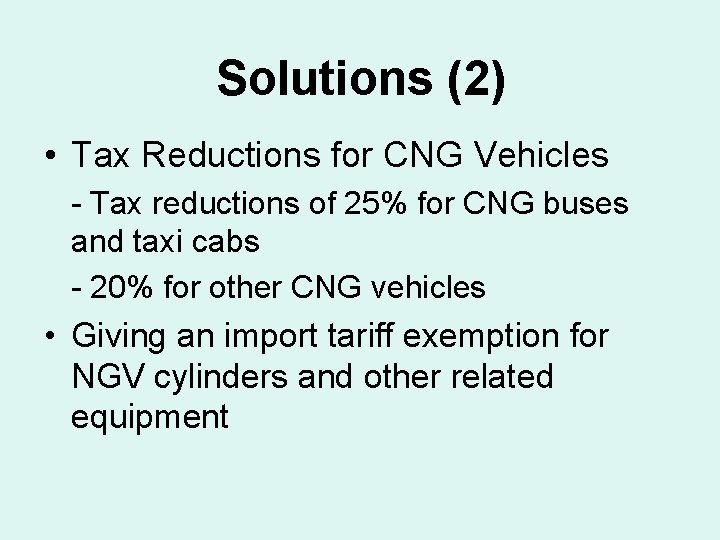 Solutions (2) • Tax Reductions for CNG Vehicles - Tax reductions of 25% for
