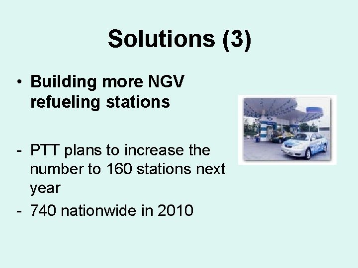 Solutions (3) • Building more NGV refueling stations - PTT plans to increase the
