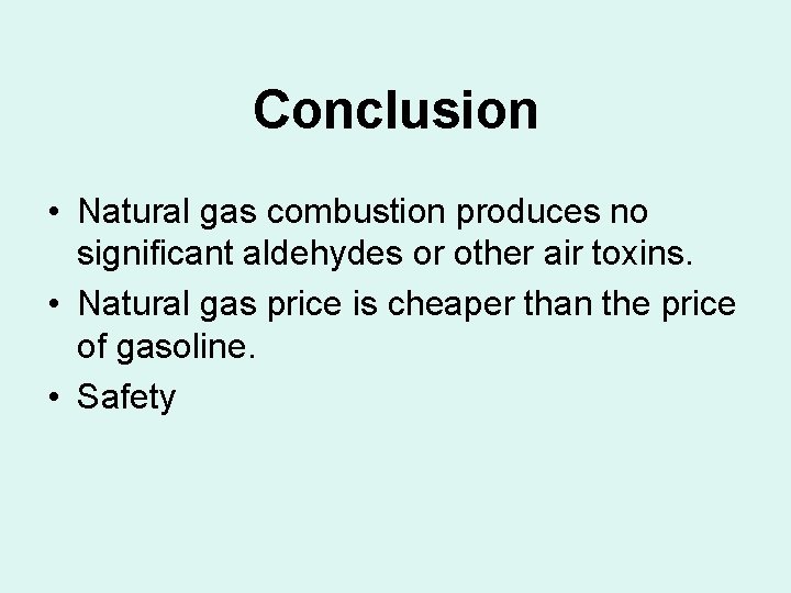 Conclusion • Natural gas combustion produces no significant aldehydes or other air toxins. •