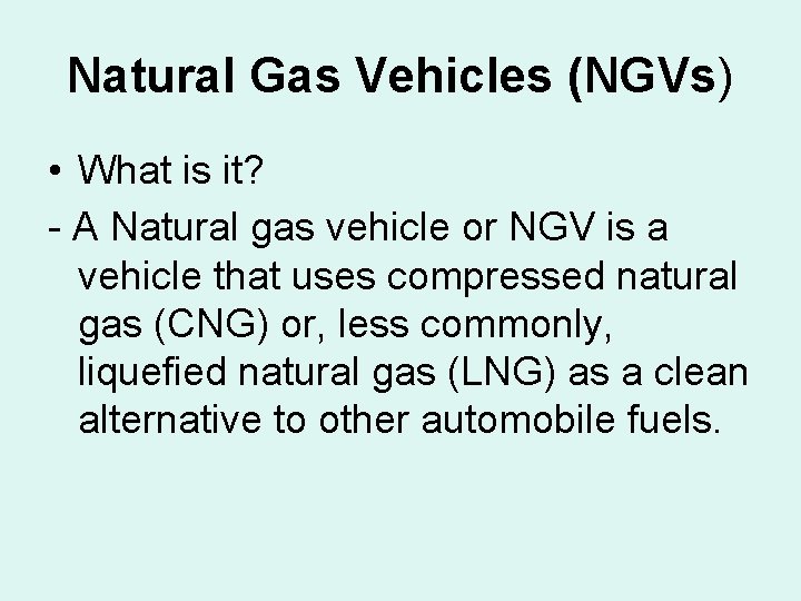 Natural Gas Vehicles (NGVs) • What is it? - A Natural gas vehicle or
