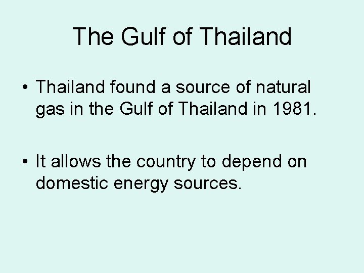 The Gulf of Thailand • Thailand found a source of natural gas in the