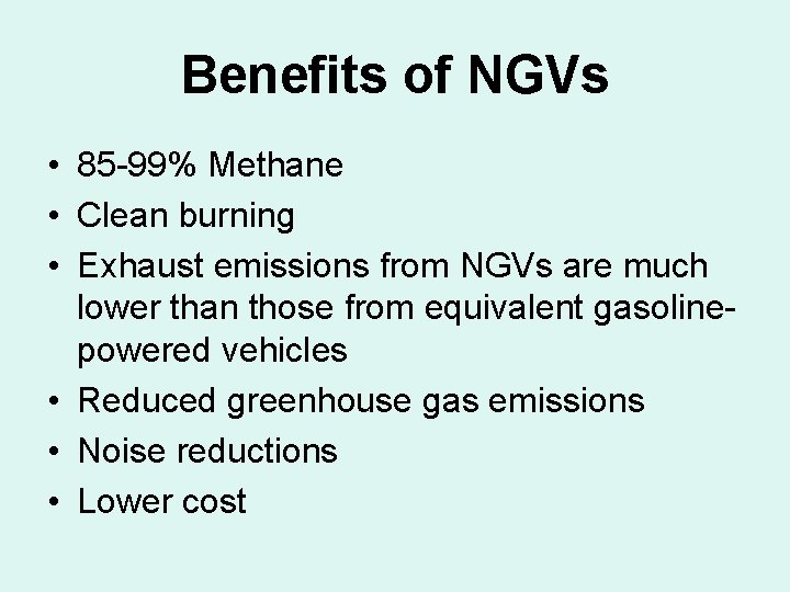 Benefits of NGVs • 85 -99% Methane • Clean burning • Exhaust emissions from