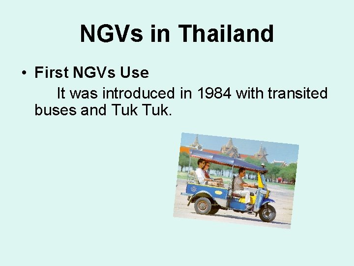 NGVs in Thailand • First NGVs Use It was introduced in 1984 with transited