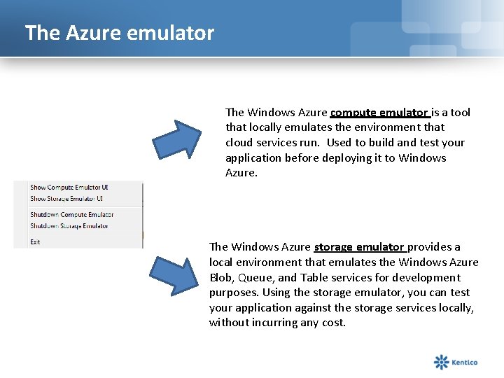 The Azure emulator The Windows Azure compute emulator is a tool that locally emulates