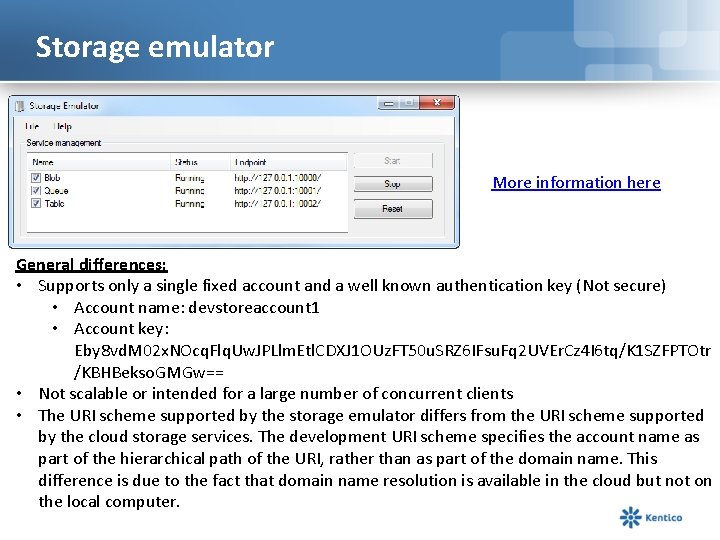 Storage emulator More information here General differences: • Supports only a single fixed account