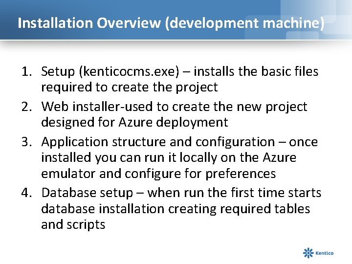 Installation Overview (development machine) 1. Setup (kenticocms. exe) – installs the basic files required