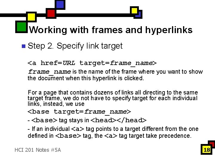Working with frames and hyperlinks n Step 2. Specify link target <a href=URL target=frame_name> Working with frames and hyperlinks n Step 2. Specify link target <a href=URL target=frame_name>