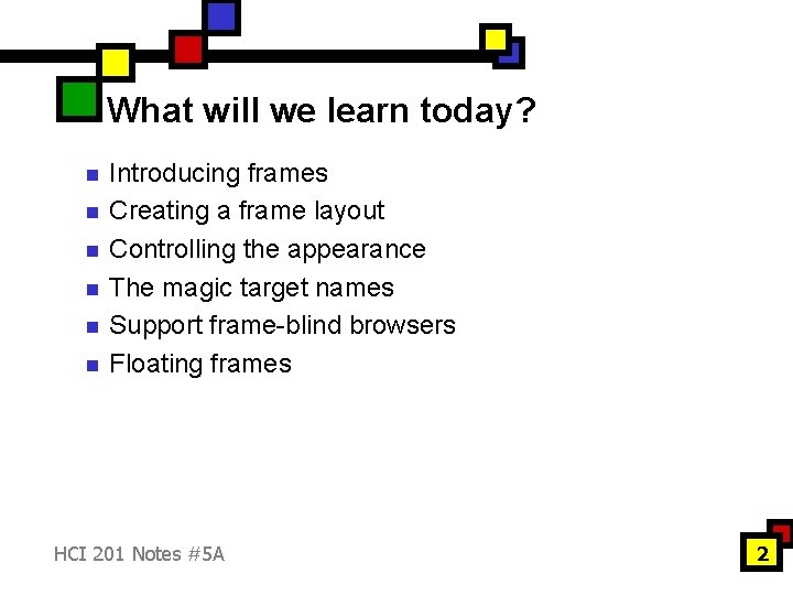 What will we learn today? n n n Introducing frames Creating a frame layout What will we learn today? n n n Introducing frames Creating a frame layout