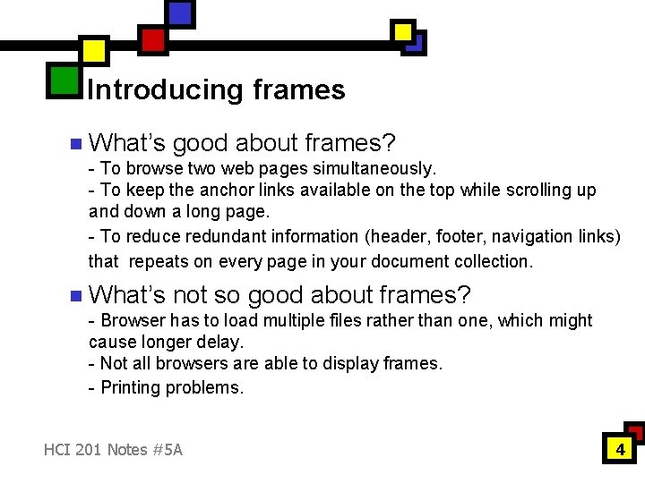 Introducing frames n What’s good about frames? - To browse two web pages simultaneously. Introducing frames n What’s good about frames? - To browse two web pages simultaneously.