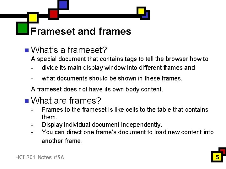 Frameset and frames n What’s a frameset? A special document that contains tags to Frameset and frames n What’s a frameset? A special document that contains tags to