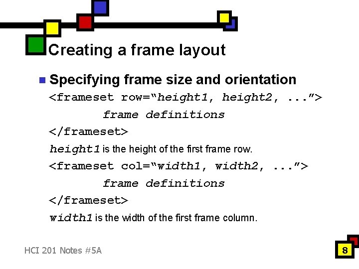 Creating a frame layout n Specifying frame size and orientation <frameset row=“height 1, height Creating a frame layout n Specifying frame size and orientation <frameset row=“height 1, height