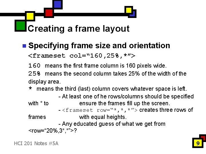 Creating a frame layout n Specifying frame size and orientation <frameset col=“ 160, 25%, Creating a frame layout n Specifying frame size and orientation <frameset col=“ 160, 25%,