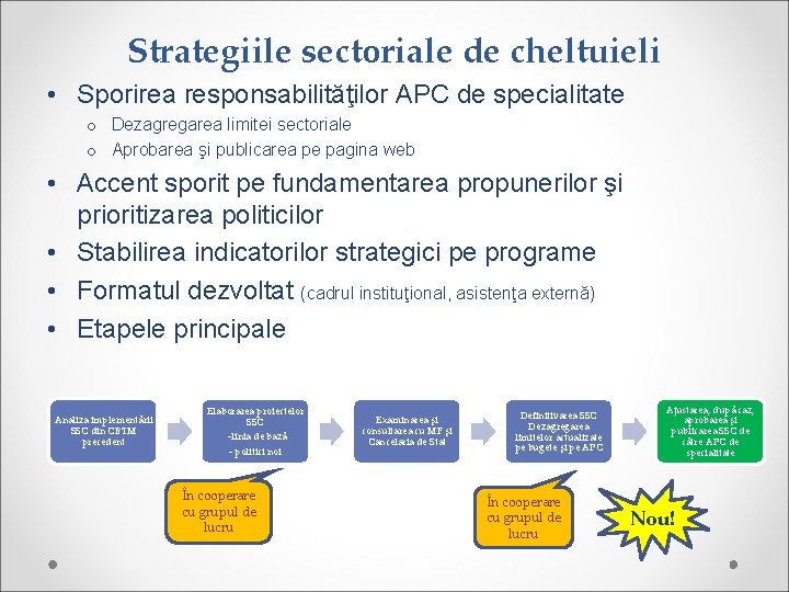 Strategiile sectoriale de cheltuieli • Sporirea responsabilităţilor APC de specialitate o Dezagregarea limitei sectoriale