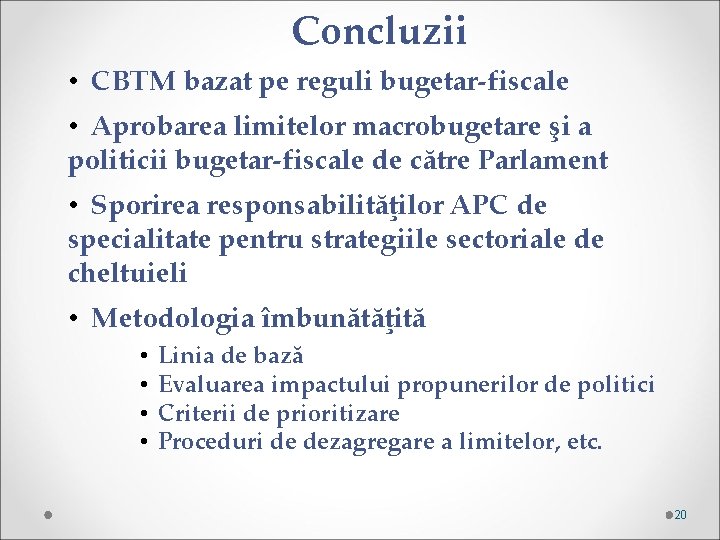 Concluzii • CBTM bazat pe reguli bugetar-fiscale • Aprobarea limitelor macrobugetare şi a politicii