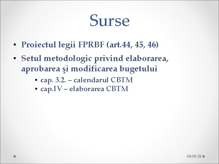 Surse • Proiectul legii FPRBF (art. 44, 45, 46) • Setul metodologic privind elaborarea,