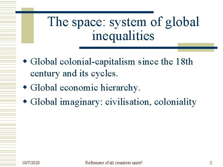 The space: system of global inequalities w Global colonial-capitalism since the 18 th century