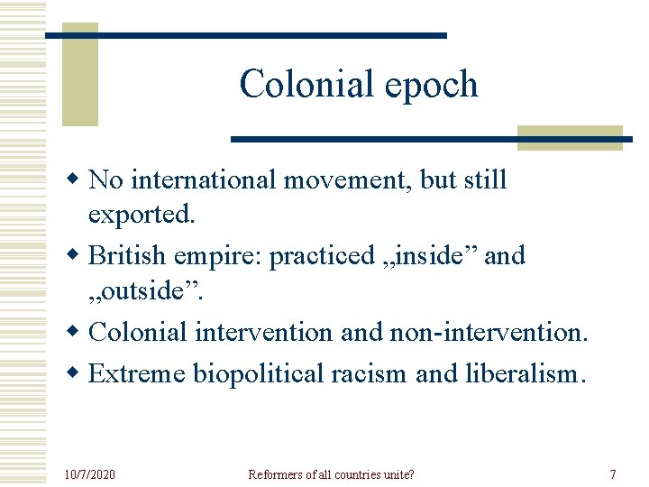 Colonial epoch w No international movement, but still exported. w British empire: practiced „inside”